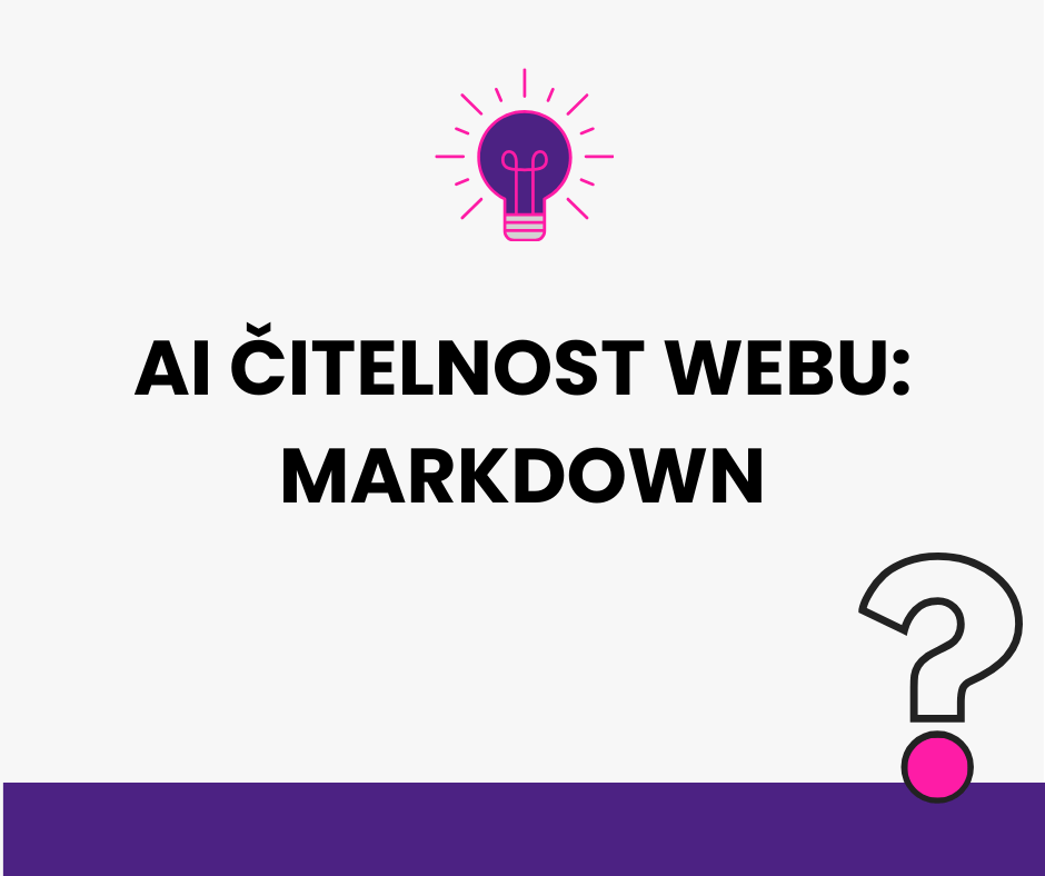 AI čitelnost webu: Proč řešit Markdown for Agents